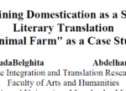On Redefining Domestication as a Strategy in Literary Translation ‘Animal Farm’ as a Case of Study 2021